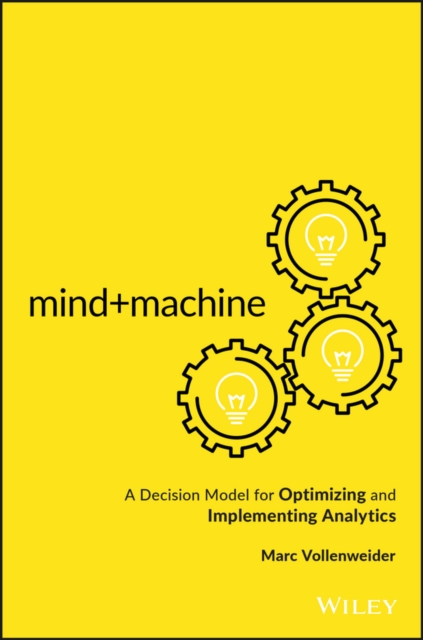Mind+Machine : A Decision Model for Optimizing and Implementing Analytics, EPUB eBook