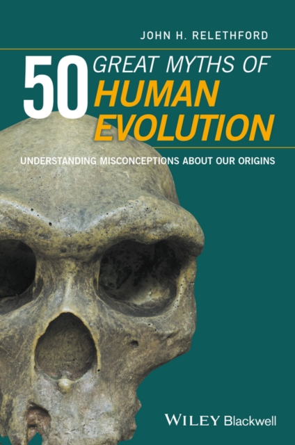 50 Great Myths of Human Evolution : Understanding Misconceptions about Our Origins, EPUB eBook
