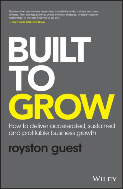 Built to Grow : How to deliver accelerated, sustained and profitable business growth, Hardback Book