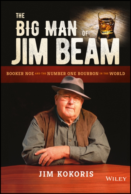 The Big Man of Jim Beam : Booker Noe And the Number-One Bourbon In the World, PDF eBook