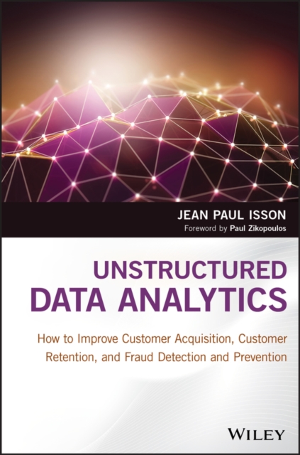 Unstructured Data Analytics : How to Improve Customer Acquisition, Customer Retention, and Fraud Detection and Prevention, PDF eBook