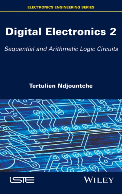 Digital Electronics 2 : Sequential and Arithmetic Logic Circuits, EPUB eBook