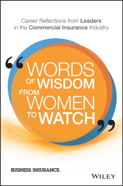 Words of Wisdom from Women to Watch : Career Reflections from Leaders in the Commercial Insurance Industry, PDF eBook