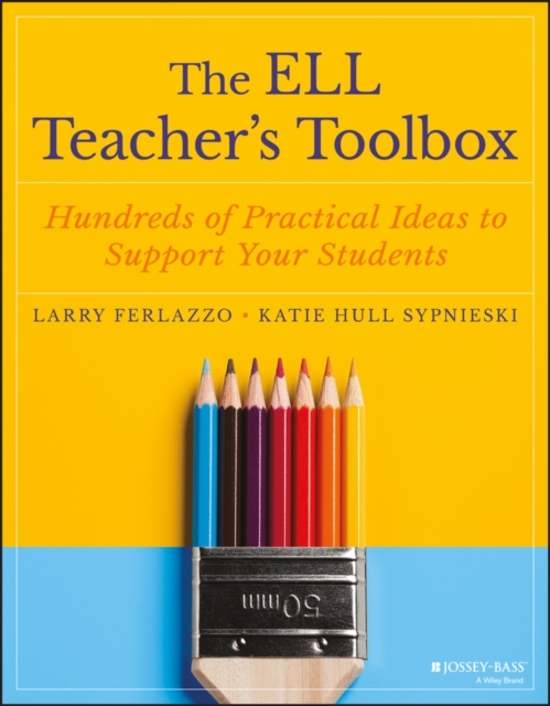 The ELL Teacher's Toolbox : Hundreds of Practical Ideas to Support Your Students, EPUB eBook