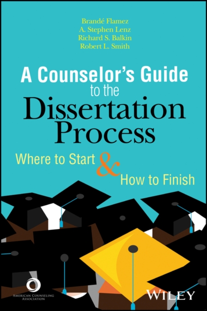 A Counselor's Guide to the Dissertation Process : Where to Start and How to Finish, PDF eBook