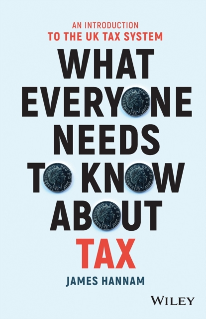 What Everyone Needs to Know about Tax : An Introduction to the UK Tax System, Paperback / softback Book