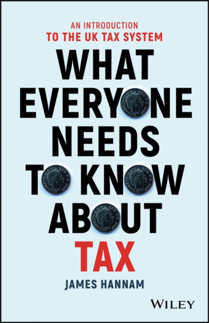 What Everyone Needs to Know about Tax : An Introduction to the UK Tax System, Paperback / softback Book