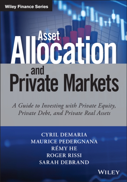 Asset Allocation and Private Markets : A Guide to Investing with Private Equity, Private Debt, and Private Real Assets, PDF eBook