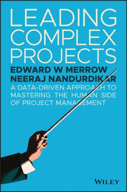 Leading Complex Projects : A Data-Driven Approach to Mastering the Human Side of Project Management, EPUB eBook