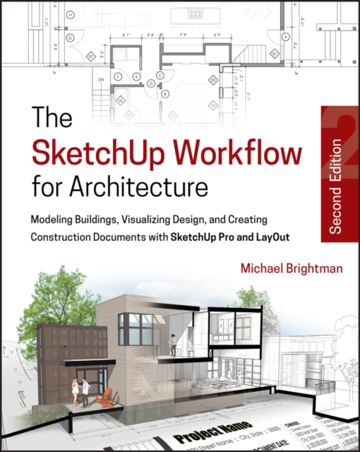 The SketchUp Workflow for Architecture : Modeling Buildings, Visualizing Design, and Creating Construction Documents with SketchUp Pro and LayOut, Paperback / softback Book