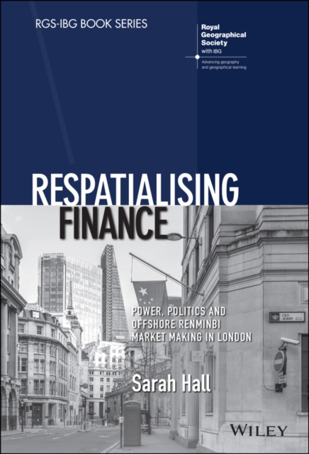 Respatialising Finance : Power, Politics and Offshore Renminbi Market Making in London, Hardback Book
