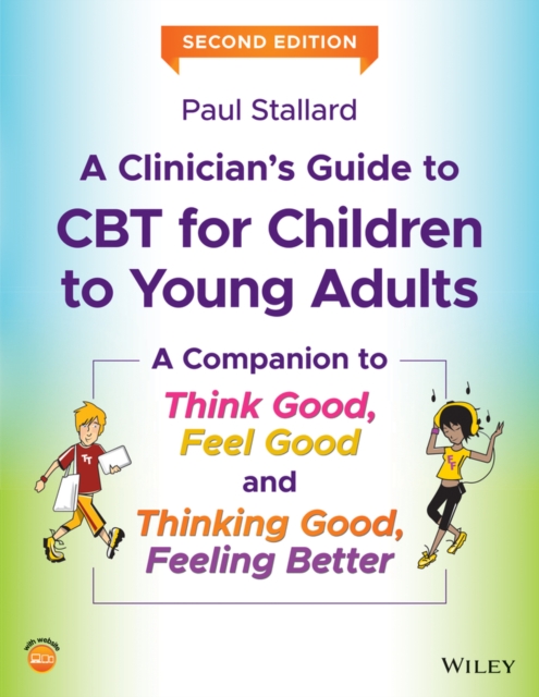 A Clinician's Guide to CBT for Children to Young Adults : A Companion to Think Good, Feel Good and Thinking Good, Feeling Better, Paperback / softback Book