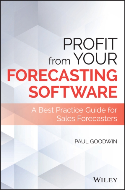 Profit From Your Forecasting Software : A Best Practice Guide for Sales Forecasters, PDF eBook