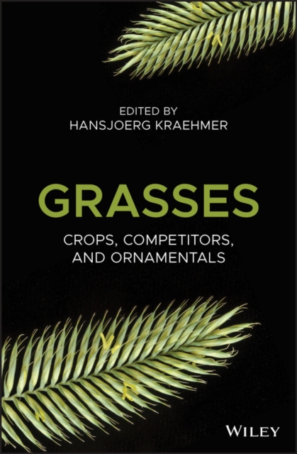 Grasses : Crops, Competitors, and Ornamentals, Hardback Book