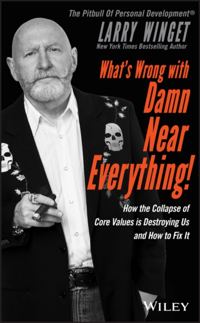 What's Wrong with Damn Near Everything! : How the Collapse of Core Values Is Destroying Us and How to Fix It, EPUB eBook