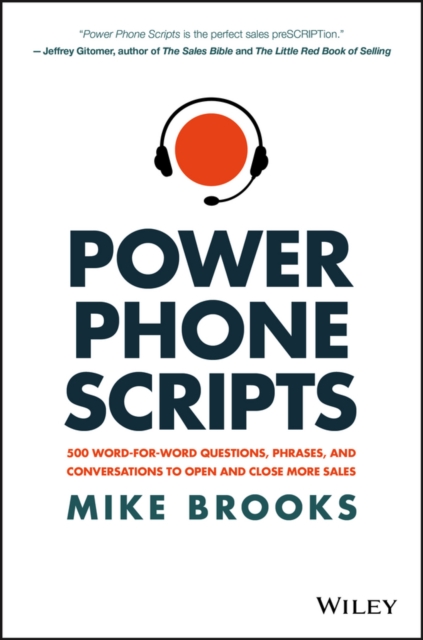 Power Phone Scripts : 500 Word-for-Word Questions, Phrases, and Conversations to Open and Close More Sales, Hardback Book