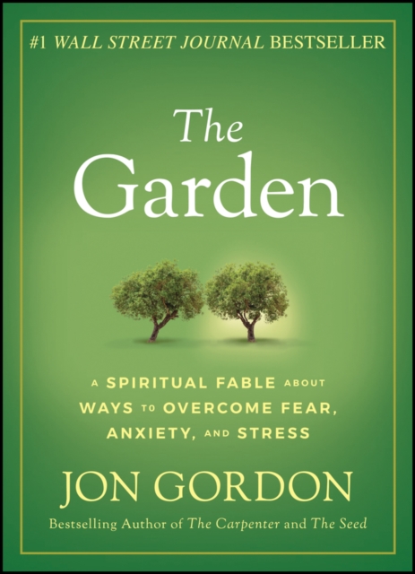 The Garden : A Spiritual Fable About Ways to Overcome Fear, Anxiety, and Stress, Hardback Book