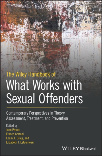 The Wiley Handbook of What Works with Sexual Offenders : Contemporary Perspectives in Theory, Assessment, Treatment, and Prevention, PDF eBook