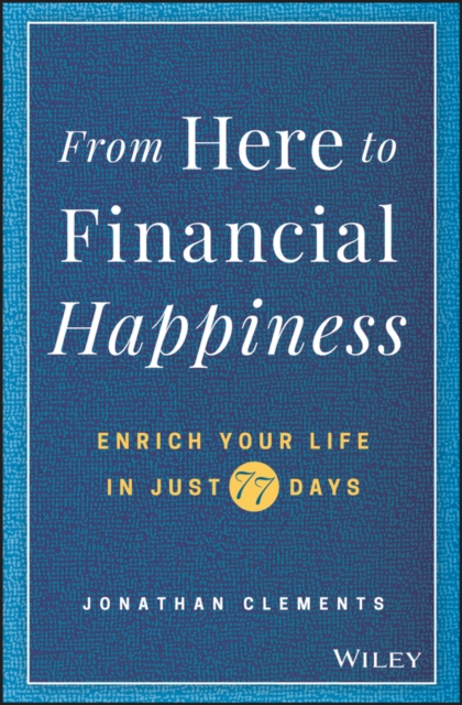 From Here to Financial Happiness : Enrich Your Life in Just 77 Days, EPUB eBook