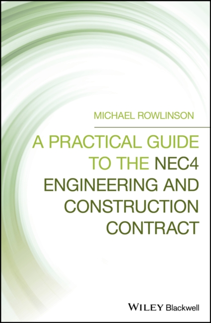 A Practical Guide to the NEC4 Engineering and Construction Contract, Hardback Book