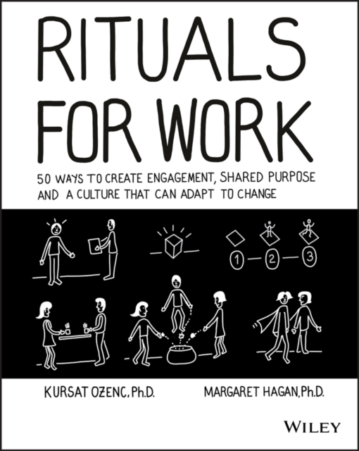Rituals for Work : 50 Ways to Create Engagement, Shared Purpose, and a Culture that Can Adapt to Change, Paperback / softback Book