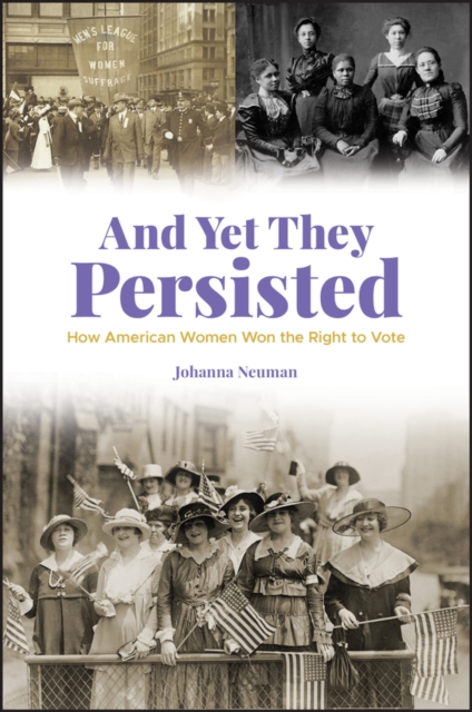 And Yet They Persisted : How American Women Won the Right to Vote, EPUB eBook