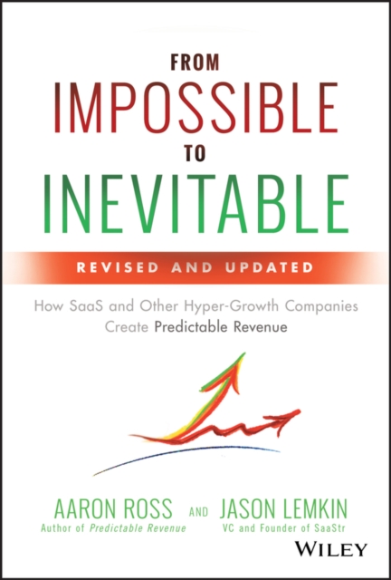 From Impossible to Inevitable : How SaaS and Other Hyper-Growth Companies Create Predictable Revenue, Hardback Book