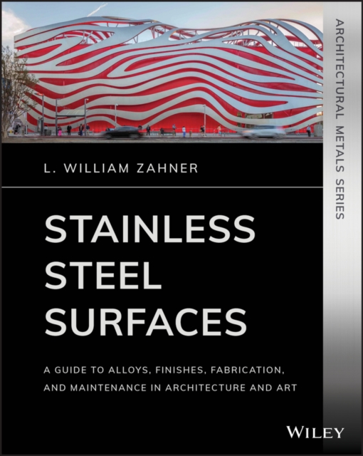 Stainless Steel Surfaces : A Guide to Alloys, Finishes, Fabrication and Maintenance in Architecture and Art, PDF eBook