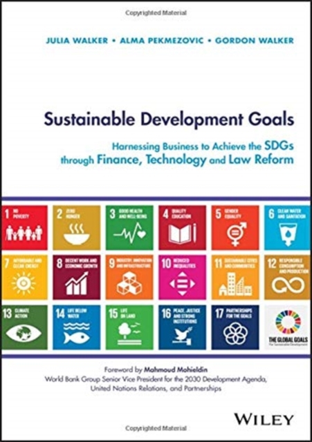 Sustainable Development Goals : Harnessing Business to Achieve the SDGs through Finance, Technology and Law Reform, Hardback Book