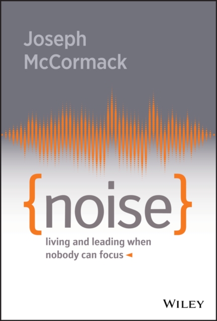 Noise : Living and Leading When Nobody Can Focus, PDF eBook