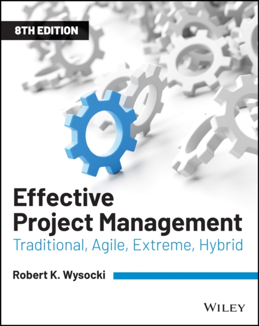 Effective Project Management : Traditional, Agile, Extreme, Hybrid, PDF eBook