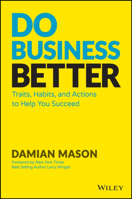 Do Business Better : Traits, Habits, and Actions To Help You Succeed, Hardback Book