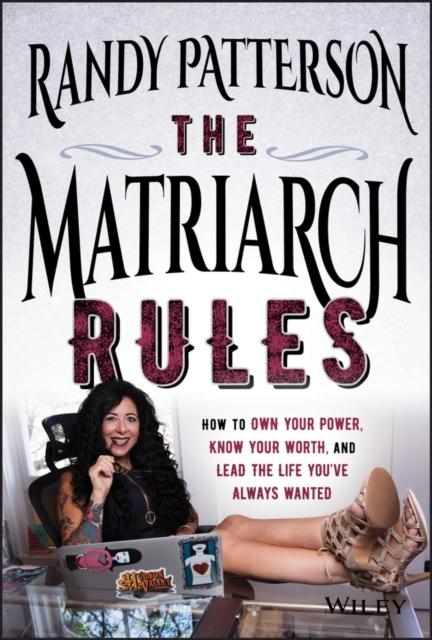 The Matriarch Rules : How to Own Your Power, Know Your Worth, and Lead the Life You've Always Wanted, EPUB eBook