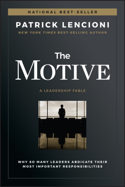 The Motive : Why So Many Leaders Abdicate Their Most Important Responsibilities, PDF eBook
