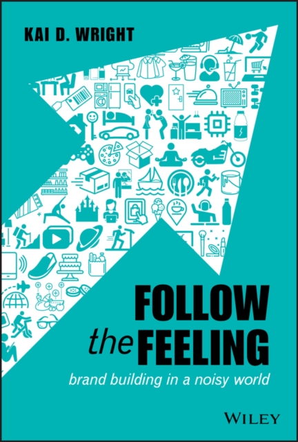 Follow the Feeling : Brand Building in a Noisy World, EPUB eBook