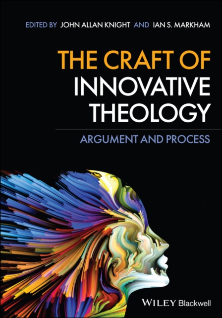 The Craft of Innovative Theology : Argument and Process, Paperback / softback Book