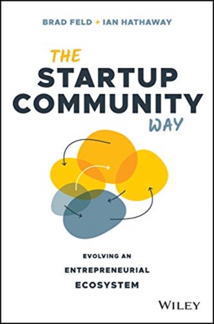 The Startup Community Way : Evolving an Entrepreneurial Ecosystem, Hardback Book