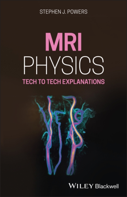 MRI Physics : Tech to Tech Explanations, Paperback / softback Book
