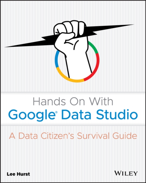 Hands On With Google Data Studio : A Data Citizen's Survival Guide, PDF eBook