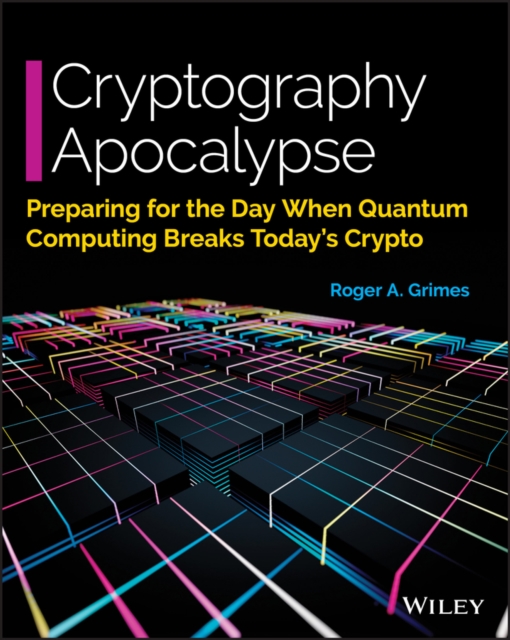 Cryptography Apocalypse : Preparing for the Day When Quantum Computing Breaks Today's Crypto, Paperback / softback Book