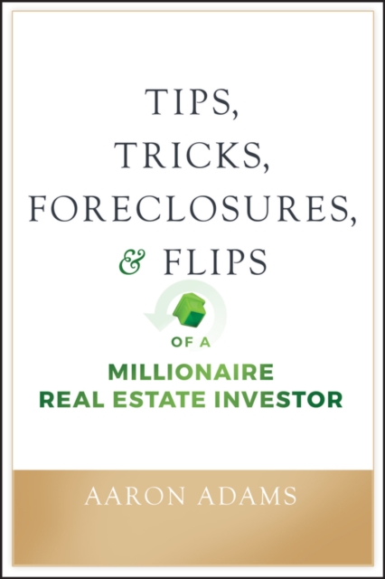 Tips, Tricks, Foreclosures, and Flips of a Millionaire Real Estate Investor, EPUB eBook