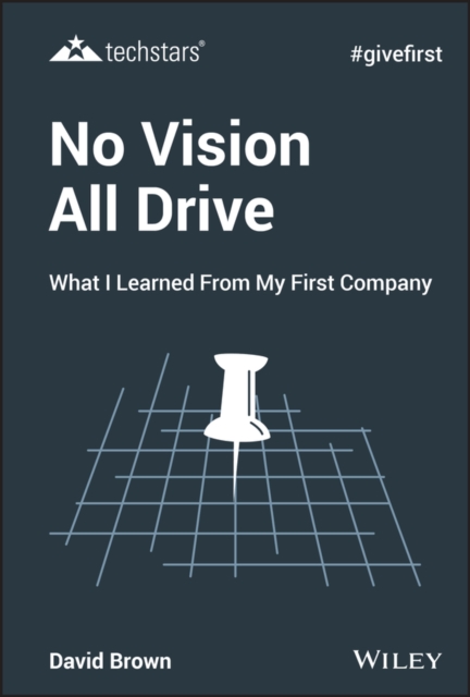 No Vision All Drive : What I Learned from My First Company, EPUB eBook