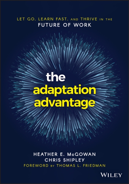 The Adaptation Advantage : Let Go, Learn Fast, and Thrive in the Future of Work, PDF eBook
