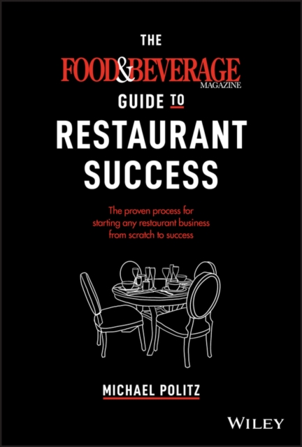 The Food and Beverage Magazine Guide to Restaurant Success : The Proven Process for Starting Any Restaurant Business From Scratch to Success, EPUB eBook