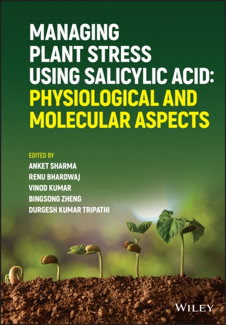 Managing Plant Stress Using Salicylic Acid : Physiological and Molecular Aspects, Hardback Book