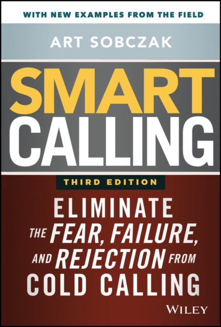 Smart Calling : Eliminate the Fear, Failure, and Rejection from Cold Calling, Hardback Book
