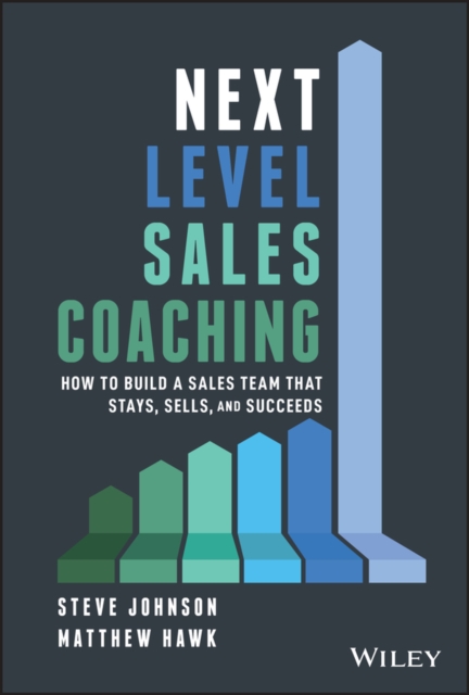 Next Level Sales Coaching : How to Build a Sales Team That Stays, Sells, and Succeeds, PDF eBook