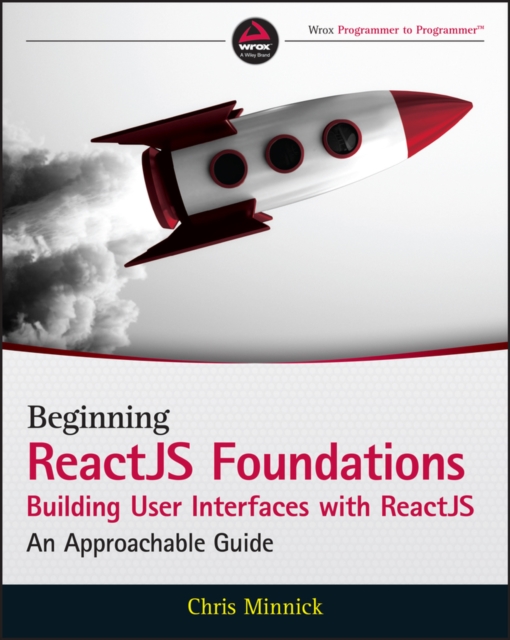 Beginning ReactJS Foundations Building User Interfaces with ReactJS : An Approachable Guide, Paperback / softback Book