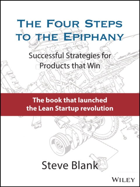 The Four Steps to the Epiphany : Successful Strategies for Products that Win, Hardback Book