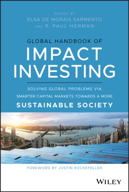 Global Handbook of Impact Investing : Solving Global Problems Via Smarter Capital Markets Towards A More Sustainable Society, EPUB eBook